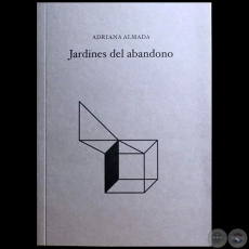 Jardines del Abandono - Autora: Adriana Almada - Año 2019